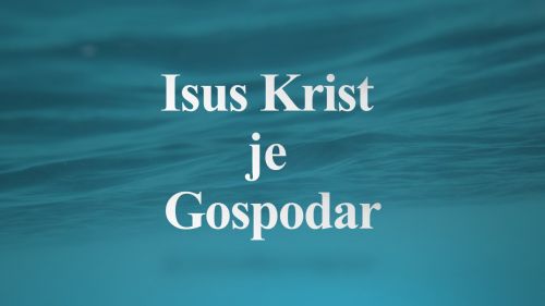 ISUS KRIST JE GOSPODAR