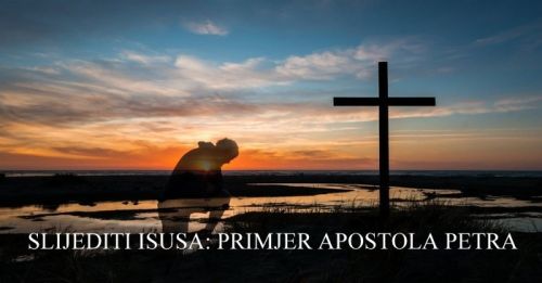 SLIJEDITI ISUSA: PRIMJER APOSTOLA PETRA | Sebastijan Bahat