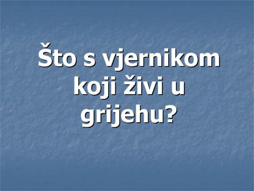 ŠTO S VJERNIKOM KOJI ŽIVI U GRIJEHU?